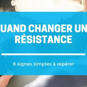 Quand changer une résistance : 8 signes essentiels